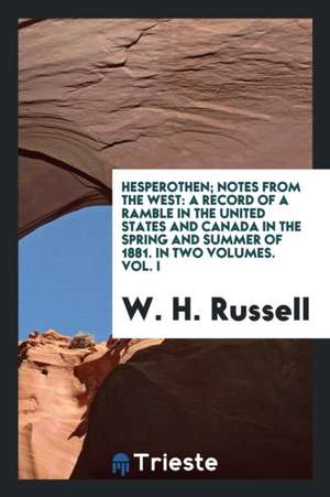 Hesperothen; Notes from the West: A Record of a Ramble in the United States and Canada de William Howard Russell