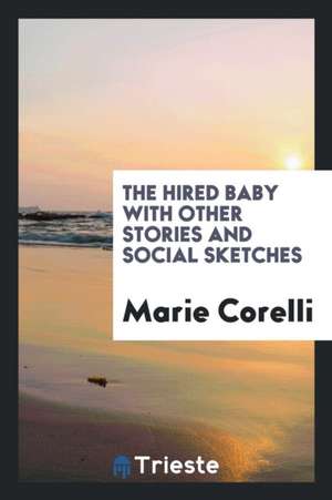 The Hired Baby with Other Stories and Social Sketches de Marie Corelli