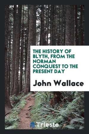 The History of Blyth de John Wallace