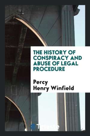 The History of Conspiracy and Abuse of Legal Procedure de Percy Henry Winfield