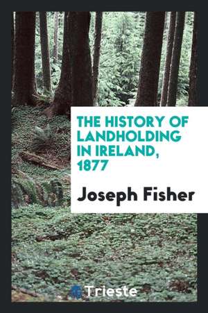 The History of Landholding in Ireland de Joseph Fisher