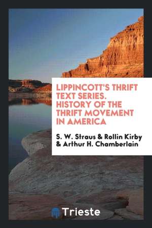 Lippincott's Thrift Text Series. History of the Thrift Movement in America de S. W. Straus