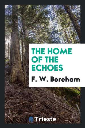 The Home of the Echoes de F. W. Boreham