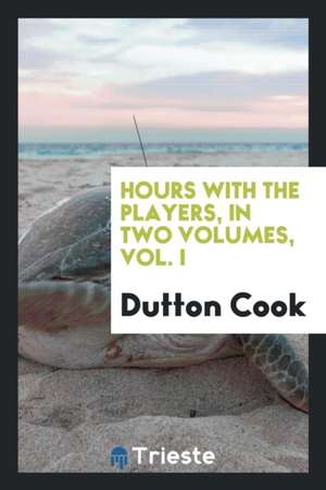 Hours with the Players de Dutton Cook