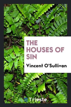 The Houses of Sin de Vincent O'Sullivan