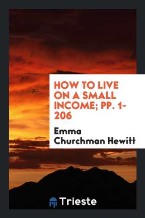 How to Live on a Small Income de Emma Churchman Hewitt