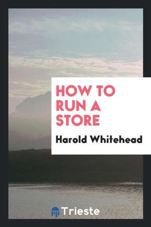 How to Run a Store de Harold Whitehead