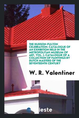 The Hudson-Fulton Celebration: Catalogue of an Exhibition Held in the ... de W. R. Valentiner