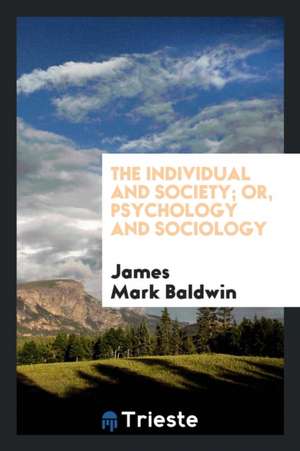 The Individual and Society: Or, Psychology and Sociology de James Mark Baldwin