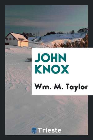 John Knox de Wm M. Taylor