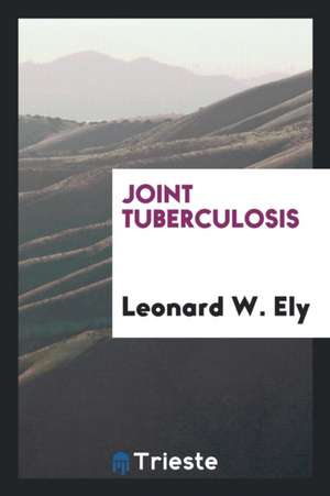 Joint Tuberculosis de Leonard W. Ely