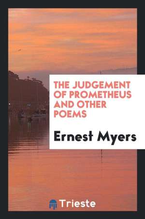 The Judgement of Prometheus and Other Poems de Ernest Myers