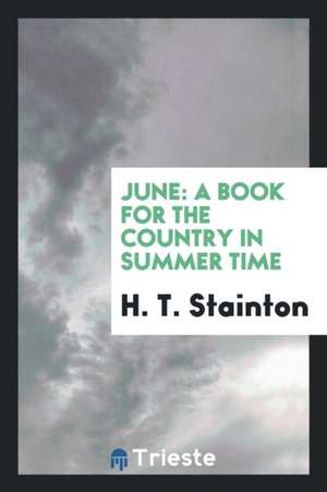 June: A Book for the Country in Summer Time de H. T. Stainton