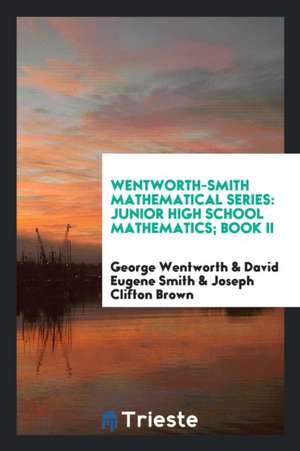 Wentworth-Smith Mathematical Series: Junior High School Mathematics; Book II de George Wentworth