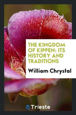 The Kingdom of Kippen: Its History and Traditions de William Chrystal