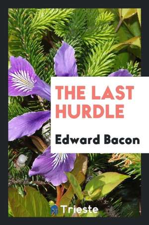 The Last Hurdle de Edward Bacon