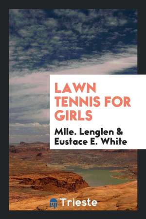 Lawn Tennis for Girls de Mlle Lenglen