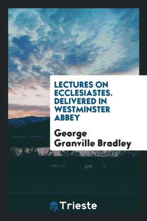 Lectures on Ecclesiastes de George Granville Bradley