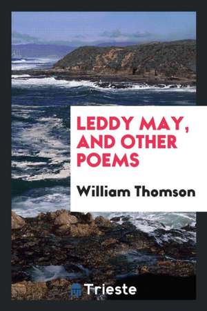 Leddy May, and Other Poems de William Thomson