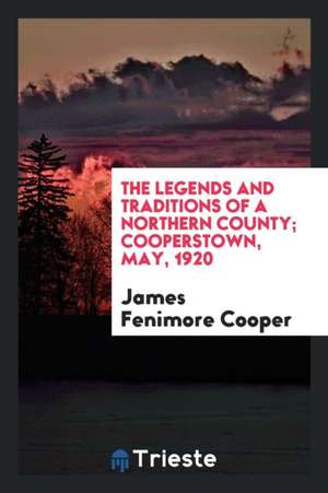 The Legends and Traditions of a Northern County de James Fenimore Cooper