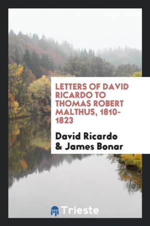 Letters of David Ricardo to Thomas Robert Malthus, 1810-1823 de David Ricardo