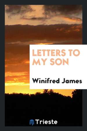 Letters to My Son de Winifred James