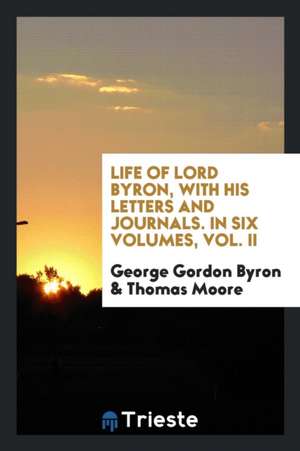 Life of Lord Byron: With His Letters and Journals de George Gordon Byron