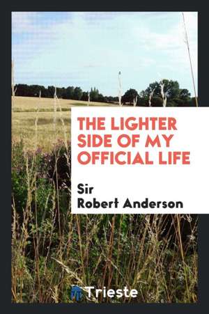 The Lighter Side of My Official Life de Sir Robert Anderson