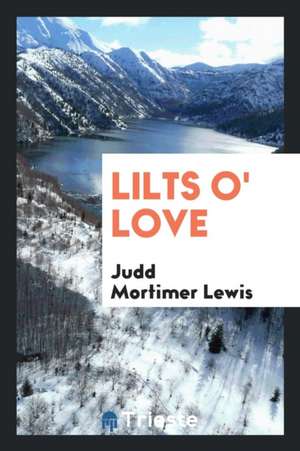 Lilts O' Love de Judd Mortimer Lewis