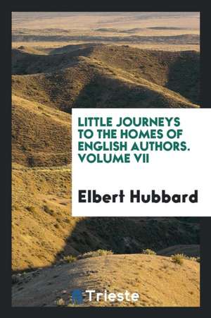 Little Journeys to the Homes of English Authors de Elbert Hubbard