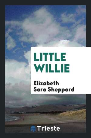 Little Willie de Elizabeth Sara Sheppard