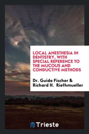 Local Anesthesia in Dentistry, with Special Reference to the Mucous and ... de Dr Guido Fischer