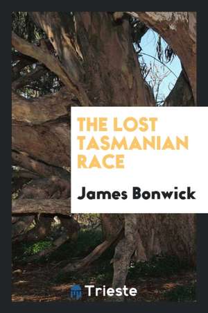 The Lost Tasmanian Race de James Bonwick