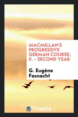 Macmillan's Progressive German Course de G. Eugene Fasnacht