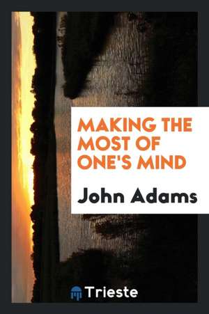 Making the Most of One's Mind de John Adams