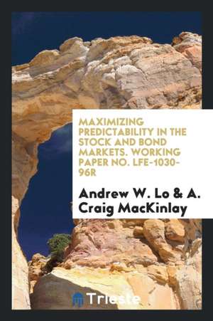 Maximizing Predictability in the Stock and Bond Markets de Andrew W. Lo