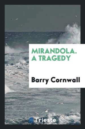 Mirandola. a Tragedy de Barry Cornwall