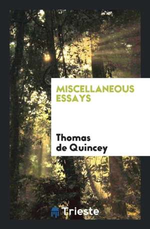 Miscellaneous Essays de Thomas De Quincey