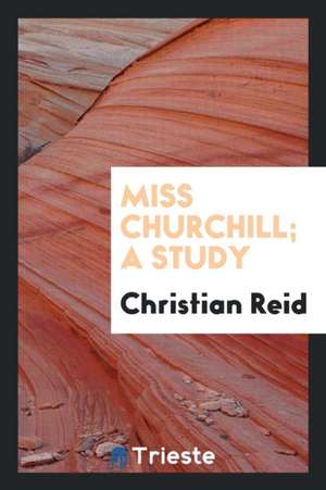 Miss Churchill; A Study de Christian Reid