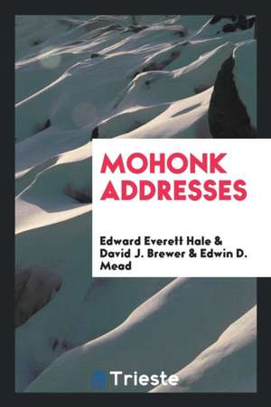 Mohonk Addresses de Edward Everett Hale