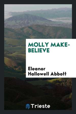 Molly Make-Believe de Eleanor Hallowell Abbott