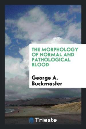 The Morphology of Normal and Pathological Blood de George A. Buckmaster