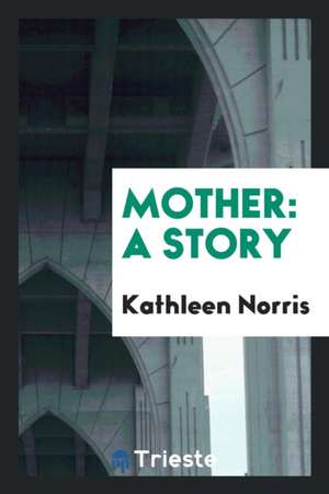 Mother: A Story de Kathleen Norris