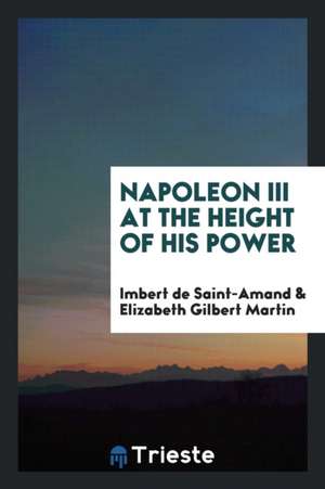 Napoleon III at the Height of His Power de Imbert De Saintamand