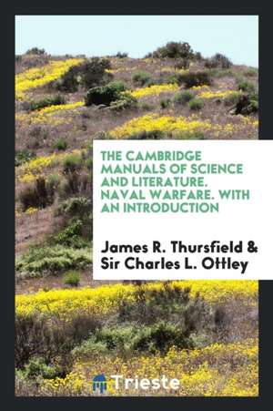 The Cambridge Manuals of Science and Literature. Naval Warfare. with an Introduction de James R. Thursfield