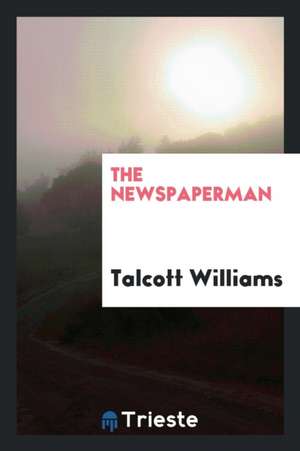 The Newspaperman de Talcott Williams
