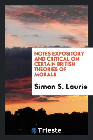 Notes Expository and Critical on Certain British Theories of Morals de Scotus Novanticus