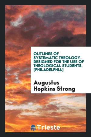 Outlines of Systematic Theology de Augustus Hopkins Strong