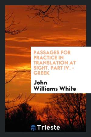 Passages for Practice in Translation at Sight de John Williams White