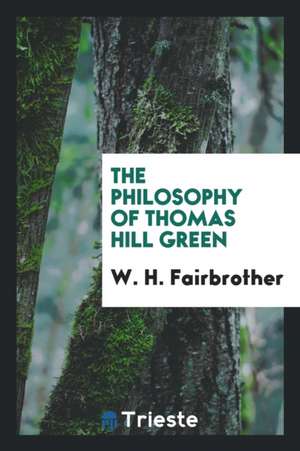 The Philosophy of Thomas Hill Green de W. H. Fairbrother